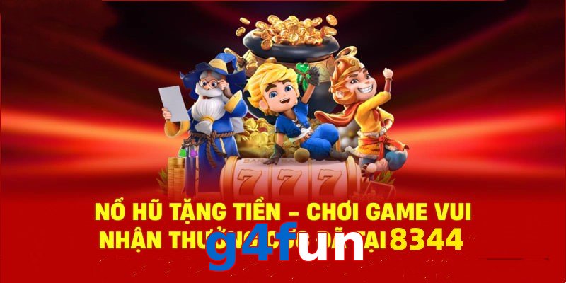 Tận hưởng sân chơi nổ hũ g4fun cùng phần quà cực hấp dẫn